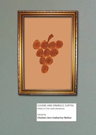 Cuisine and Symbolic Capital: Food in Film and Literature Cuisine and Symbolic Capital: Food in Film and Literature book cover