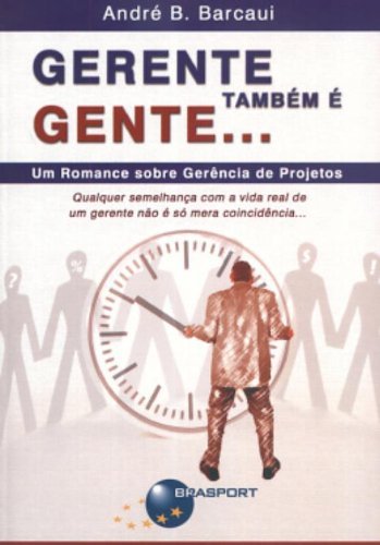 Gerente também é gente...: um romance sobre gerência de projetos