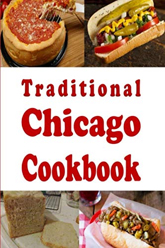 Traditional Chicago Cookbook: Recipes from the Windy City Chicago, Illinois (Cooking Around the World Book)