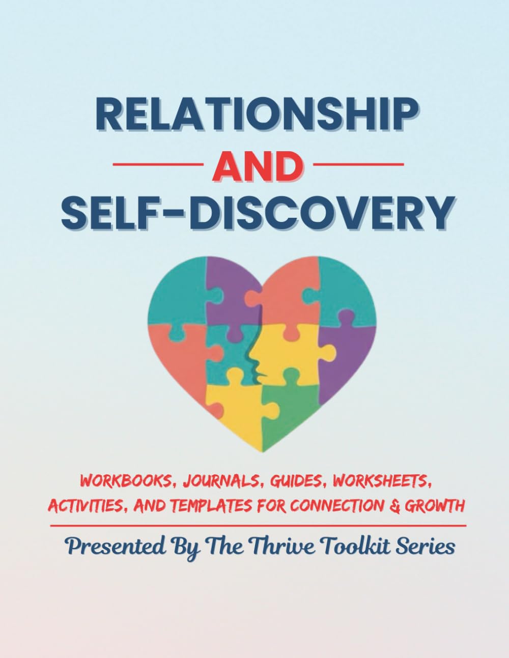 Relationship and Self-Discovery: Workbooks, Journals, Guides, Worksheets, Activities, and Templates for Connection & Growth