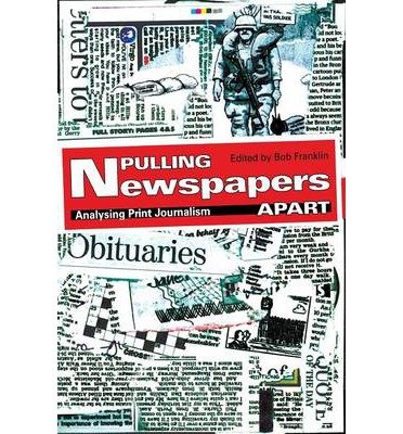 [(Pulling Newspapers Apart: Analysing Print Journalism )] [Author: Bob Franklin] [Jan-2009]: Bob ...