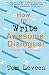 How To Write Awesome Dialogue! For Fiction, Film and Theatre: Techniques from a published author and theatre guy