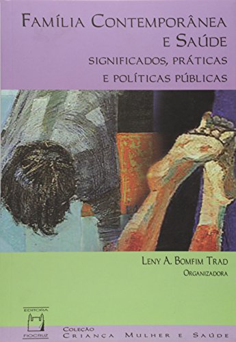 Família contemporânea e saúde: Significados, práticas e políticas públicas