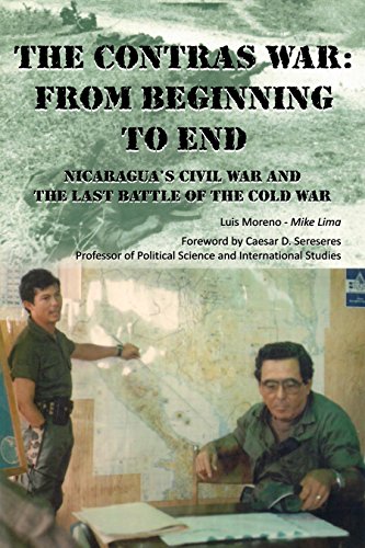 The Contras War: From Beginning To End: Nicaragua’s Civil War And The Last Battle Of The Cold War(Revised 0917)