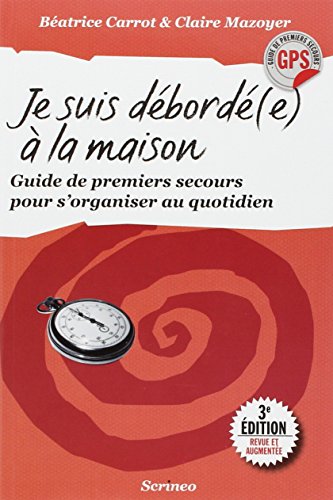 Télécharger Je suis débordée à la maison - Guide de premiers secours pour s'organiser au quotidien PDF Ebook En Ligne