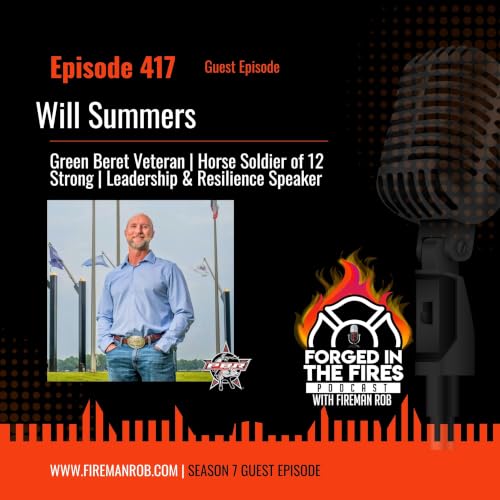 Episode 417 - Guest: Will Summers &ndash; Green Beret Veteran | Horse Soldier of 12 Strong | Leadership & Resilience Speaker