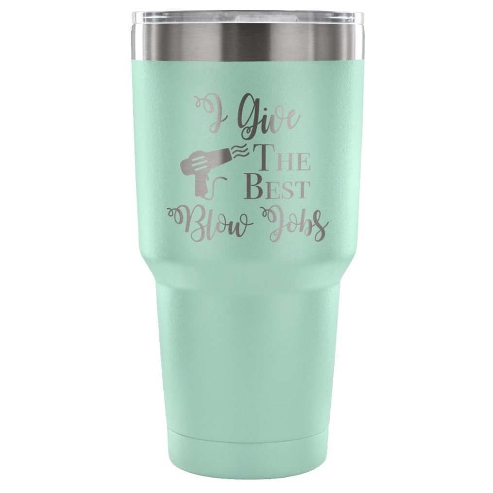 Hair Stylist Powder Coated and Laser Etched Tumbler - I Give the Best Blowjobs - 30oz Double Walled Stainless Steel