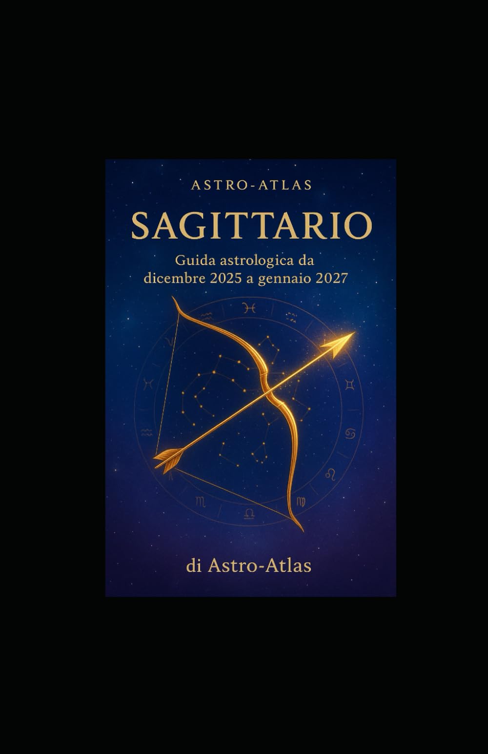 Astro-Atlas – Sagittario: Guida astrologica 2025–2027: oroscopo completo da dicembre 2025 a gennaio 2027 (OCCULTO)