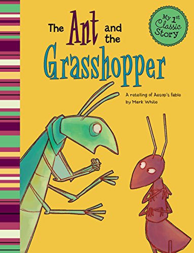 The Ant and the Grasshopper: A Retelling of Aesop's Fable (My First Classic Story)