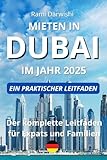  Mieten in Dubai im Jahr 2025: Der komplette Leitfaden für Expats und Familien (Dubai Entschlüsselt: Essenzielle Ratgeber für Reisende und Expats)