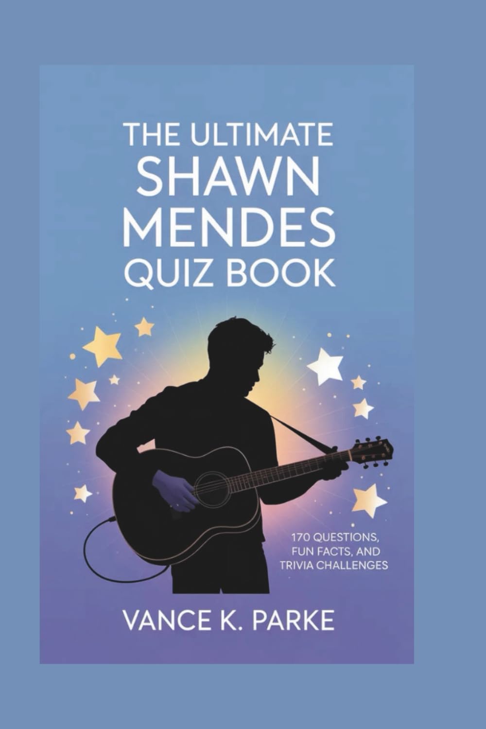 THE ULTIMATE SHAWN MENDES QUIZ BOOK: 170 Questions, Fun Facts, and Trivia Challenges