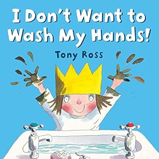 I Don't Want to Wash My Hands! Audiobook By Tony Ross cover art