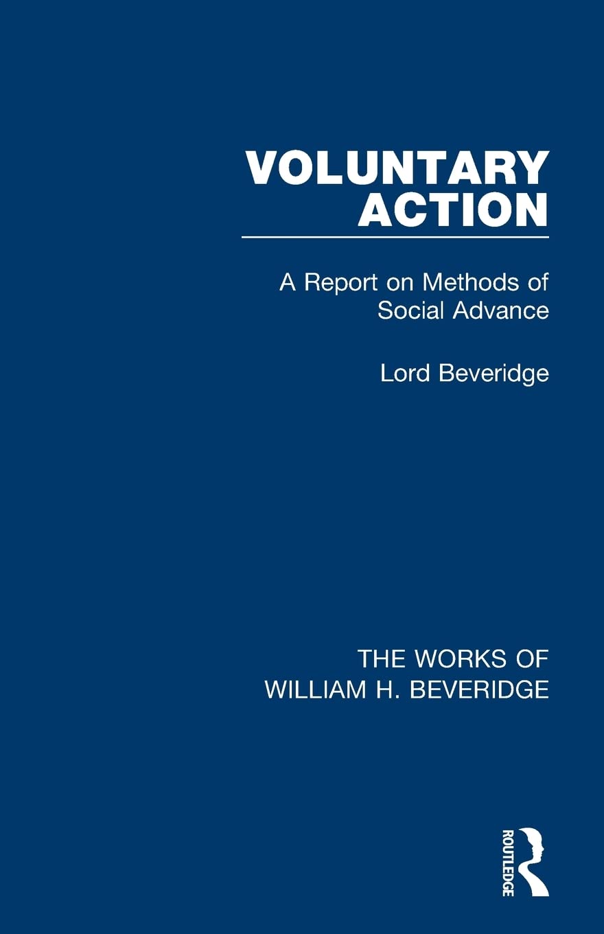 Voluntary Action (Works of William H. Beveridge): A Report on Methods of Social Advance