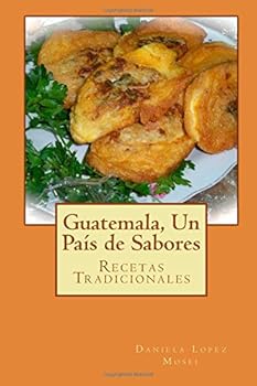 Paperback Guatemala, Un País de Sabores: Recetas Tradicionales (Spanish Edition) [Spanish] Book