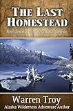 The Last Homestead: Further Adventures of Denny Caraway, Alaskan Homesteader