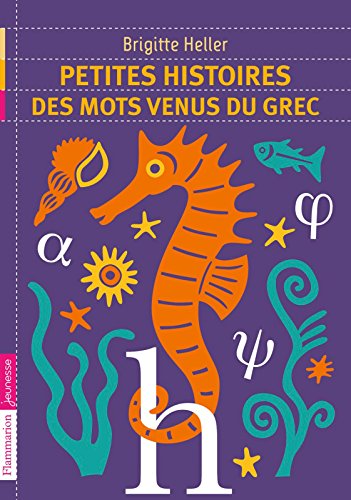 Télécharger Petites histoires des mots venus du grec Francais PDF