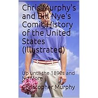 Chris Murphy's and Bill Nye's Comic History of the United States (Illustrated)
