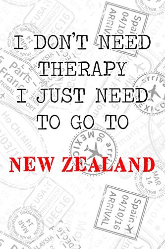 I Don't Need Therapy I Just Need To Go To New Zealand: 6x9