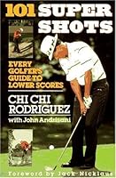 101 Supershots: Every Golfer's Guide to Lower Scores 0060162643 Book Cover