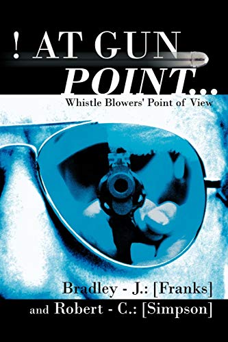 !At Gun Point . . .: Whistle Blowers' Point of View