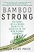 BAMBOO STRONG: Cultural Intelligence Secrets To Succeed In The New Global Economy