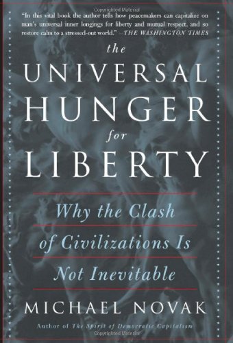 The Universal Hunger for Liberty: Why the Clash of Civilizations Is Not Inevitable