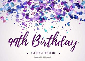 99th Birthday Guest Book : Personalized 99th Birthday Party Memory Book Ideas - Signing for Friends and Family - Attending 99 Celebration Events - Celebrating Ninety-Nine Years Keepsake Ideas - Best W