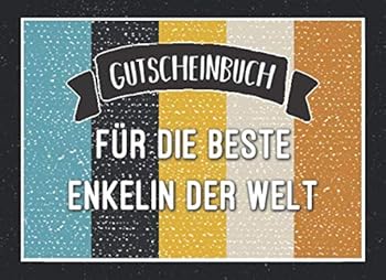 Gutscheinbuch F?r Die Beste Enkelin der Welt : Geschenkbuch Zum Selbst Ausf?llen Von 15 Blanko Gutscheinen Als Ideales Geschenk. Gl?ckwunsch F?r Die Aller Beste Enkelin der Erde