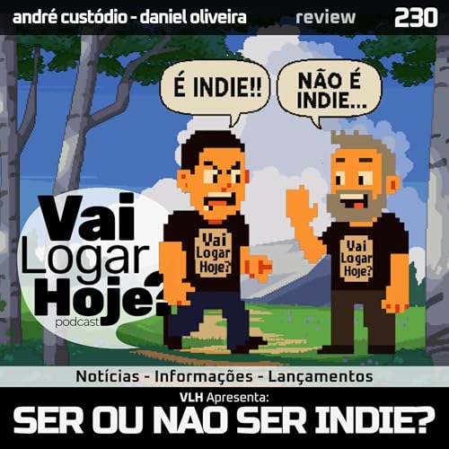 Epis&oacute;dio 230 #Review - Ser Indie ou n&atilde;o ser Indie? Eis a Quest&atilde;o!