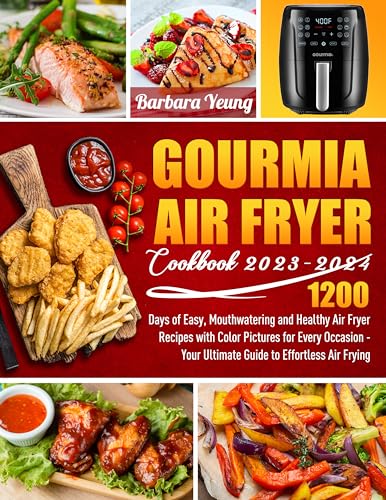 Gourmia Air Fryer Cookbook 2023-2024: 1200 Days of Easy, Mouthwatering and Healthy Air Fryer Recipes with Color Pictures for Every Occasion - Your Ultimate Guide to Effortless Air Frying