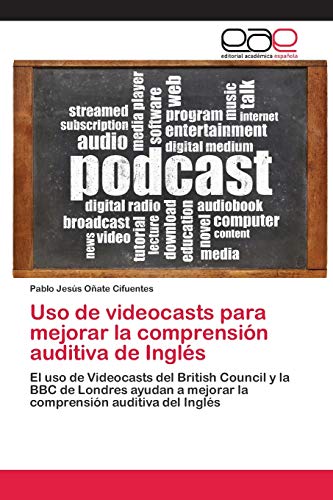 Uso de videocasts para mejorar la comprensión auditiva de Inglés: El uso de Videocasts del British Council y la BBC de Londres ayudan a mejorar la comprensión auditiva del Inglés - Oñate Cifuentes, Pablo Jesús