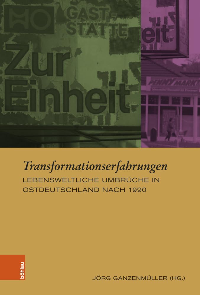 Transformationserfahrungen: Lebensweltliche Umbrüche in Ostdeutschland nach 1990 (Europäische Diktaturen und ihre Überwindung. Schriften der Stiftung Ettersberg, Band 30)
