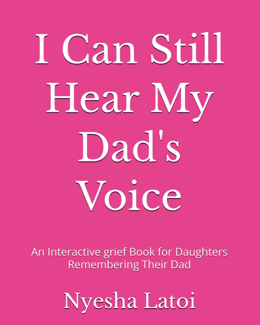 I Can Still Hear My Dad's Voice: An Interactive grief Book for Daughters Remembering Their Dad