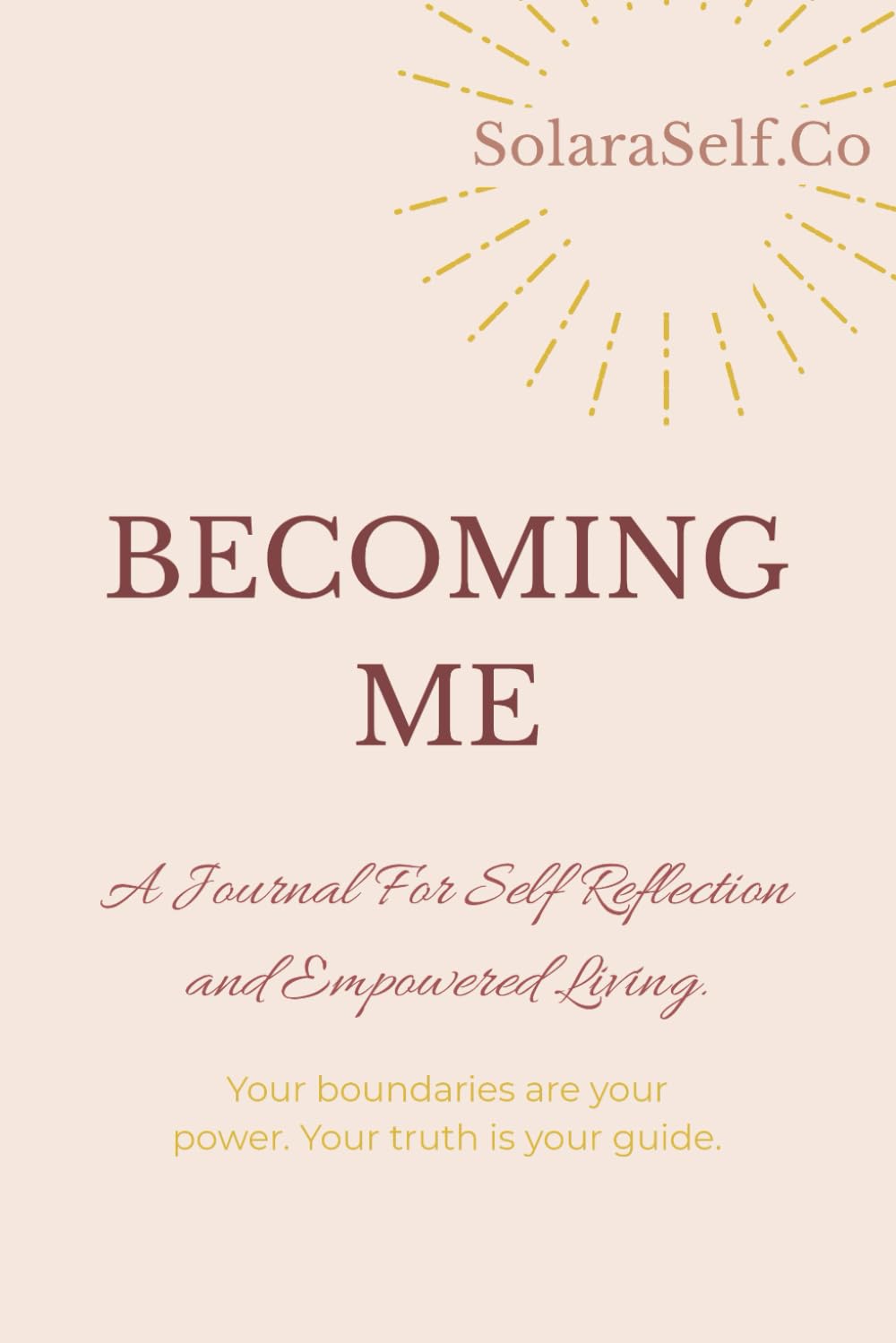 BECOMING ME: A Journal For Self Reflection and Empowered Living.