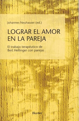 Lograr el amor en la pareja: El trabajo terapéutico de Bert Helli...