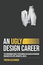 An Ugly Design Career: The Uncommon Guide to Becoming an Always-in-Demand Designer for Apps, Websites, and UI