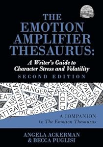 The Emotion Amplifier Thesaurus: A Writer's Guide to Character Stress and Volatility (Second Edition) (Writers Helping Writers Series)