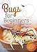 Bugs for Beginners: the most complete guide to teach you how to cook edible insects: A cookbook with 75+ recipes and everything you need to know to eat a bug