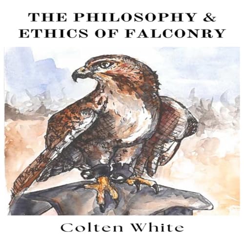 The Philosophy and Ethics of Falconry by Colten White episode artwork