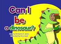 Can I be a dinosaur?: Oh, please! Oh, please! 1976296196 Book Cover