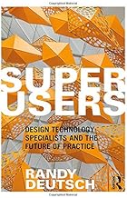 Superusers: Design Technology Specialists and the Future of Practice