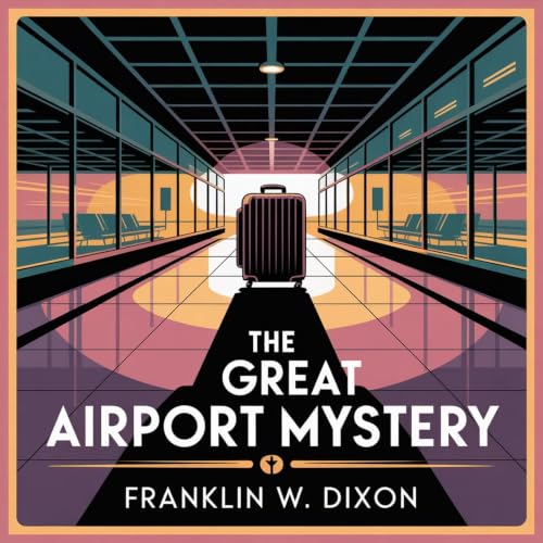 The Great Airport Mystery: A Franklin W. Dixon Adventure cover art