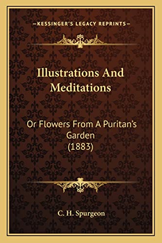 Illustrations And Meditations: Or Flowers From A Puritan's Garden (1883)