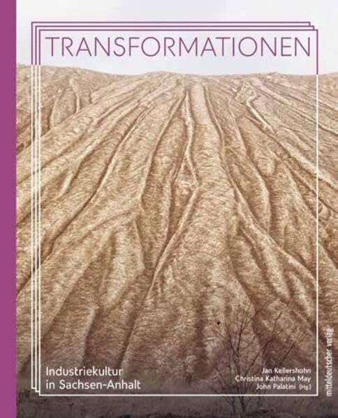 Transformationen (Beiträge zur Industriekultur Sachsen-Anhalts)