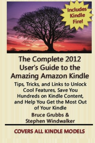 The Complete 2012 User's Guide to the Amazing Amazon K: Covers All Current Kindles