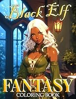 Fantasy Black Elf Coloring Book: Elegant Elven Realms Coloring Pages With Cute Afro Characters Illustrations For All Ages To Relax And Relieve Stress B0D7P23TM7 Book Cover
