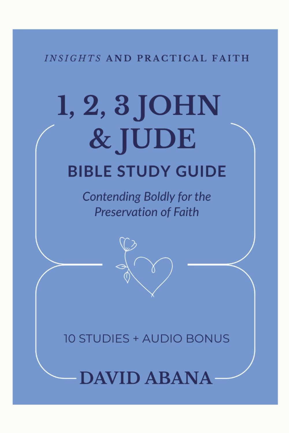 1, 2, 3 John and Jude Bible Study Guide: 10 Studies for Personal and Group Exploration (Practical Faith Bible Studies)
