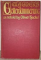 Wagner's Gotterdammerung as retold by Oliver Huckel - Alternate Red Binding B079L1VFF1 Book Cover