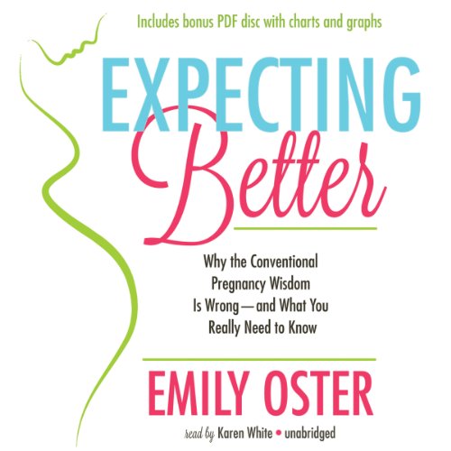 Expecting Better: Why the Conventional Pregnancy Wisdom Is Wrong - And What You Really Need to Know