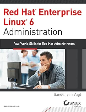RED HAT ENTERPRISE LINUX 6 ADMINISTRATION: REAL WORLD SKILLS FOR RED HAT ADMINISTRATORS book cover